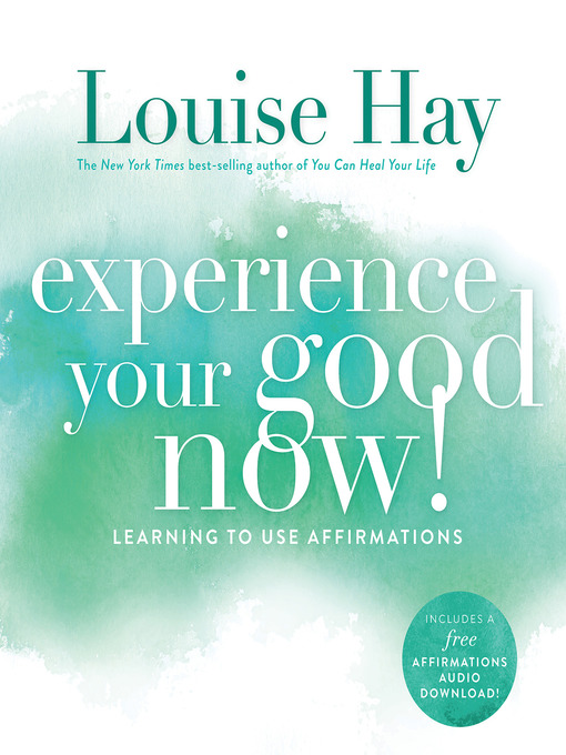 Title details for Experience Your Good Now! by Louise Hay - Available